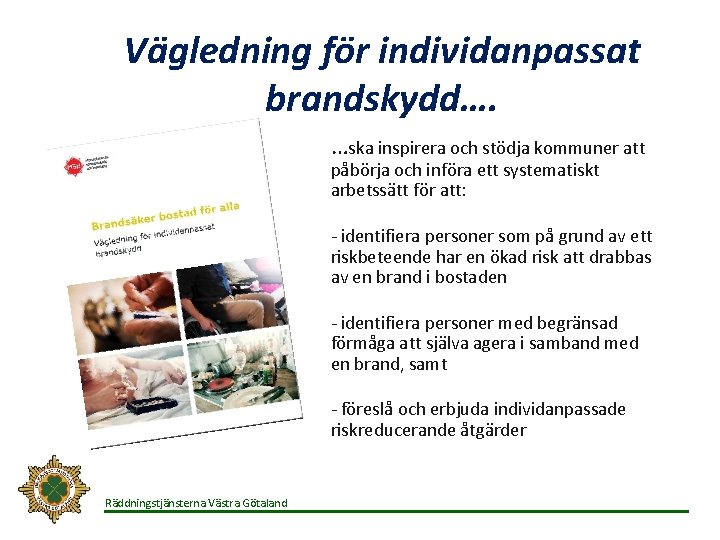 Vägledning för individanpassat brandskydd…. …ska inspirera och stödja kommuner att påbörja och införa ett