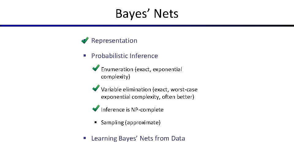 Bayes’ Nets § Representation § Probabilistic Inference § Enumeration (exact, exponential complexity) § Variable