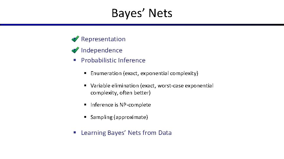 Bayes’ Nets § Representation § Independence § Probabilistic Inference § Enumeration (exact, exponential complexity)