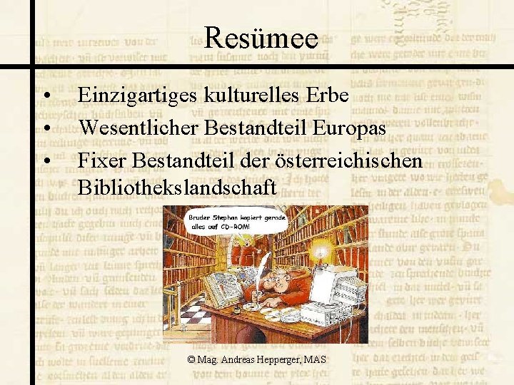 Resümee • • • Einzigartiges kulturelles Erbe Wesentlicher Bestandteil Europas Fixer Bestandteil der österreichischen