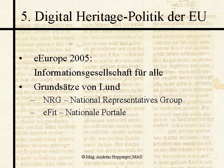 5. Digital Heritage-Politik der EU • • e. Europe 2005: Informationsgesellschaft für alle Grundsätze