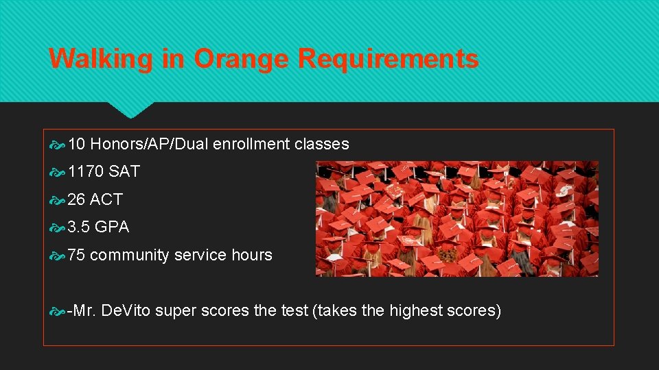 Walking in Orange Requirements 10 Honors/AP/Dual enrollment classes 1170 SAT 26 ACT 3. 5