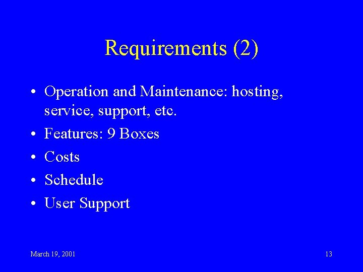 Requirements (2) • Operation and Maintenance: hosting, service, support, etc. • Features: 9 Boxes