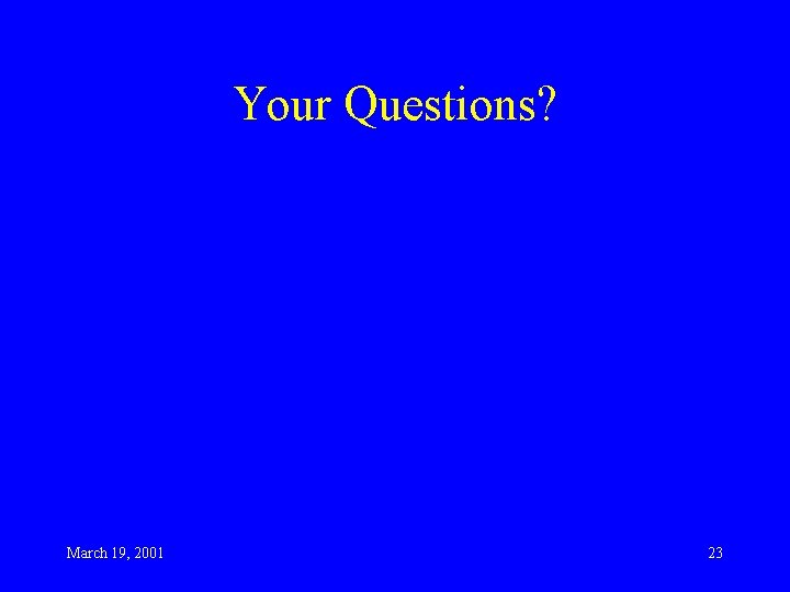 Your Questions? March 19, 2001 23 