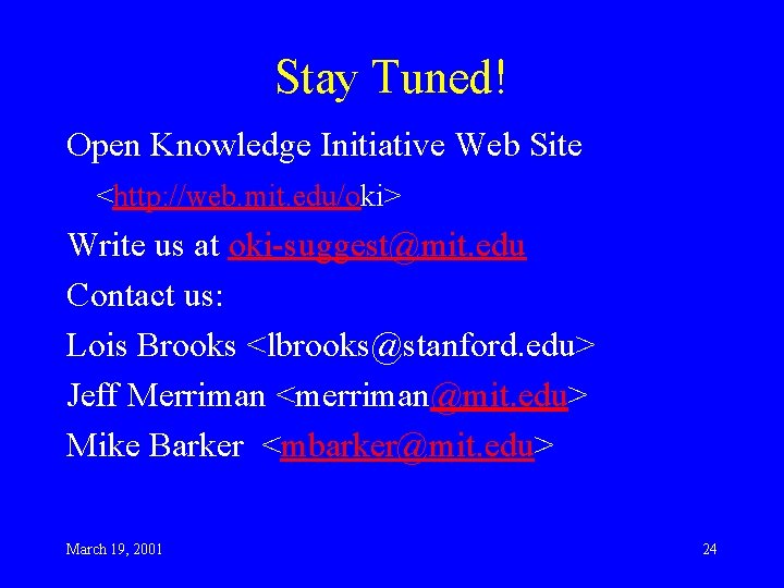 Stay Tuned! Open Knowledge Initiative Web Site <http: //web. mit. edu/oki> Write us at