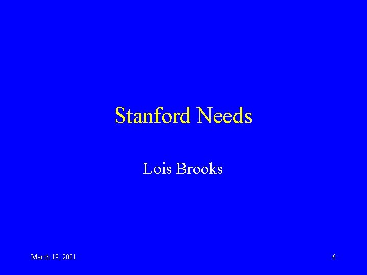 Stanford Needs Lois Brooks March 19, 2001 6 