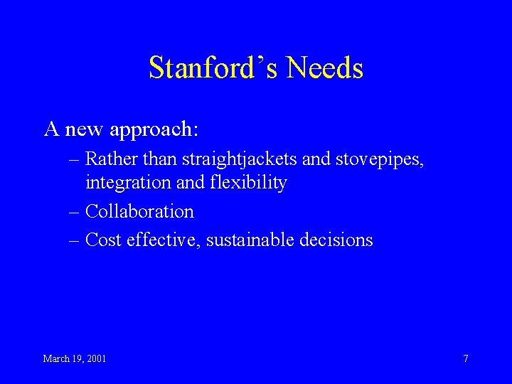 Stanford’s Needs A new approach: – Rather than straightjackets and stovepipes, integration and flexibility