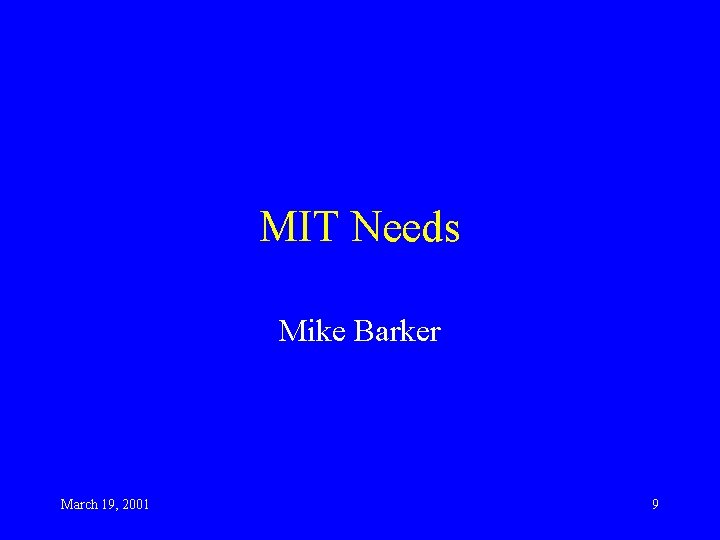 MIT Needs Mike Barker March 19, 2001 9 