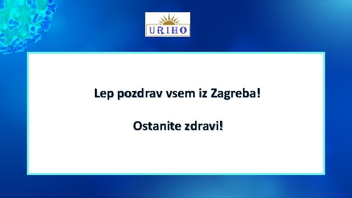 Lep pozdrav vsem iz Zagreba! Ostanite zdravi! 