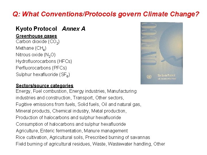 Q: What Conventions/Protocols govern Climate Change? Kyoto Protocol Annex A Greenhouse gases Carbon dioxide