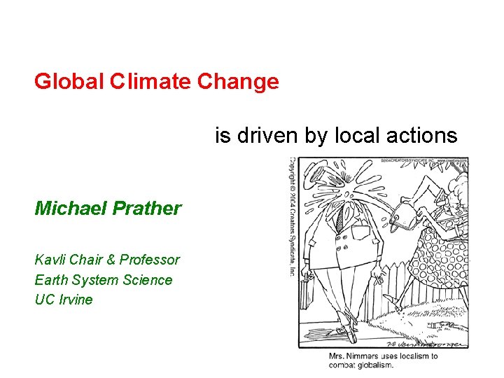 Global Climate Change is driven by local actions Michael Prather Kavli Chair & Professor