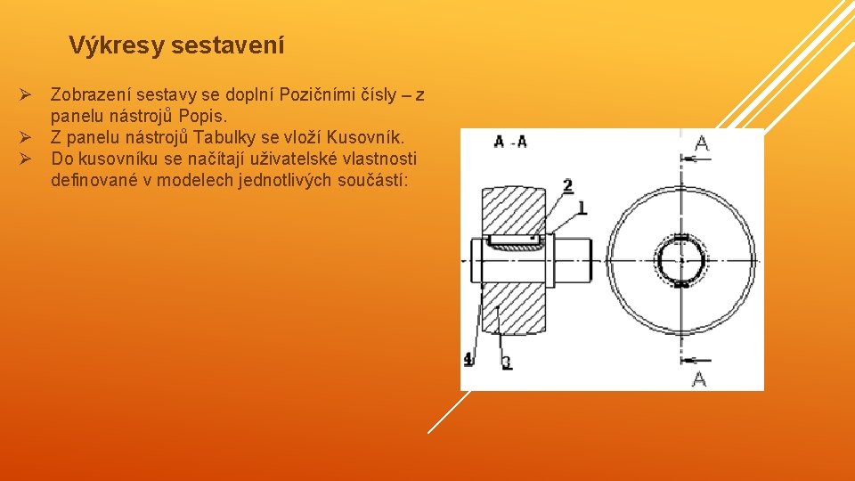 Výkresy sestavení Ø Zobrazení sestavy se doplní Pozičními čísly – z panelu nástrojů Popis.