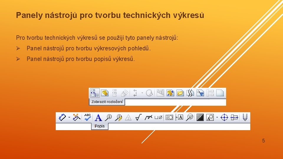 Panely nástrojů pro tvorbu technických výkresů Pro tvorbu technických výkresů se použijí tyto panely