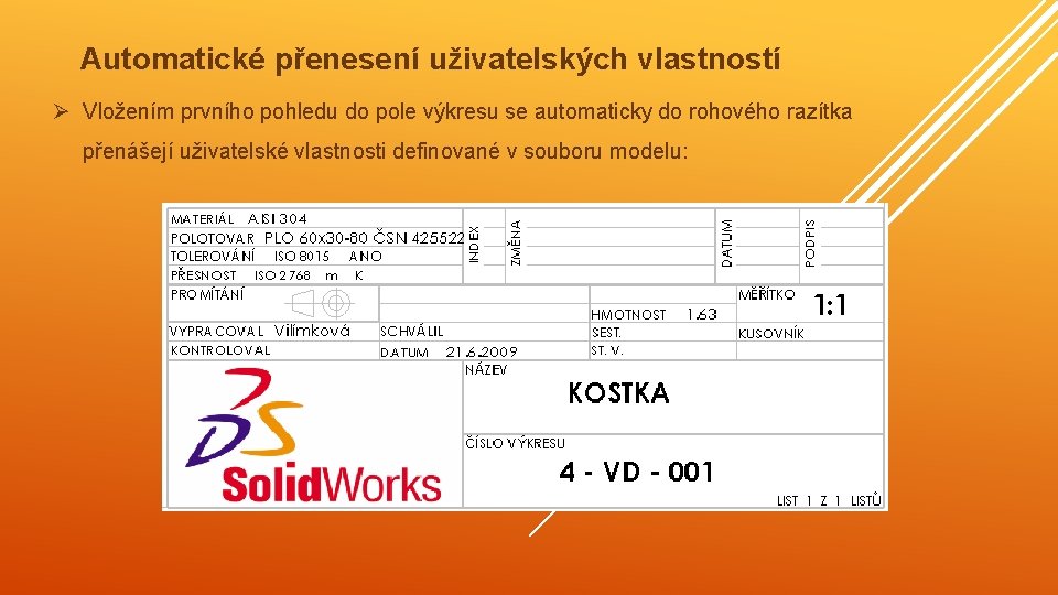 Automatické přenesení uživatelských vlastností Ø Vložením prvního pohledu do pole výkresu se automaticky do