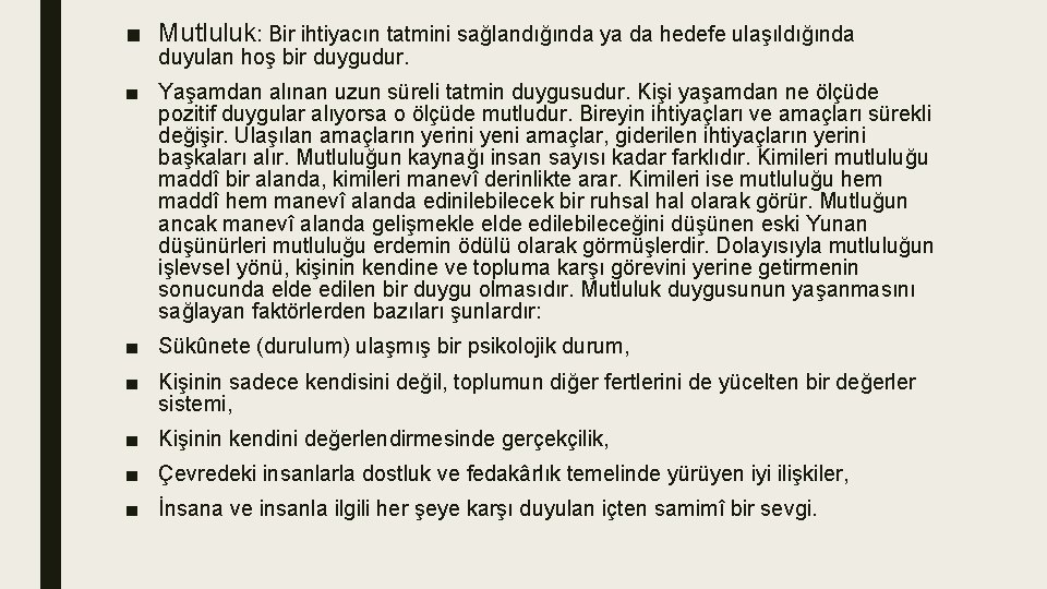 ■ Mutluluk: Bir ihtiyacın tatmini sağlandığında ya da hedefe ulaşıldığında duyulan hoş bir duygudur.