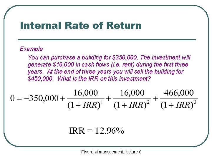 Internal Rate of Return Example You can purchase a building for $350, 000. The