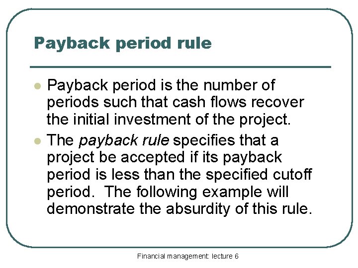 Payback period rule l l Payback period is the number of periods such that