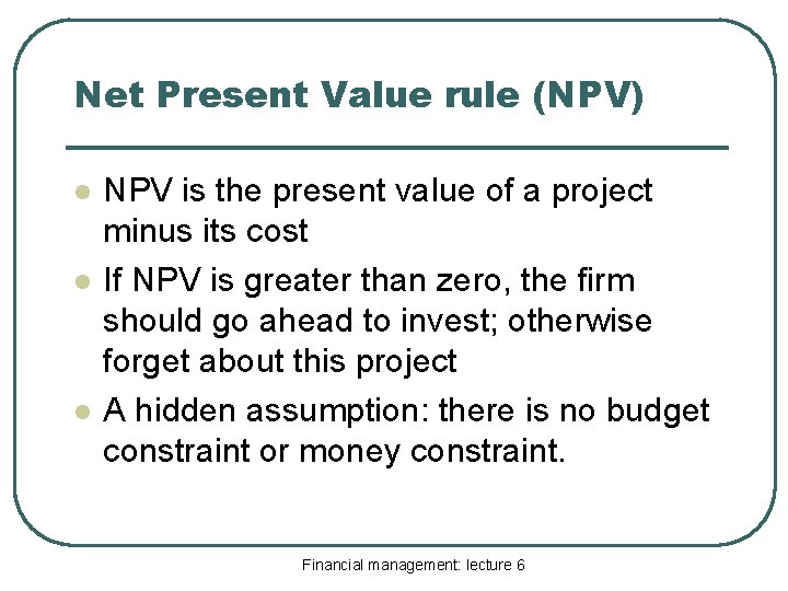 Net Present Value rule (NPV) l l l NPV is the present value of