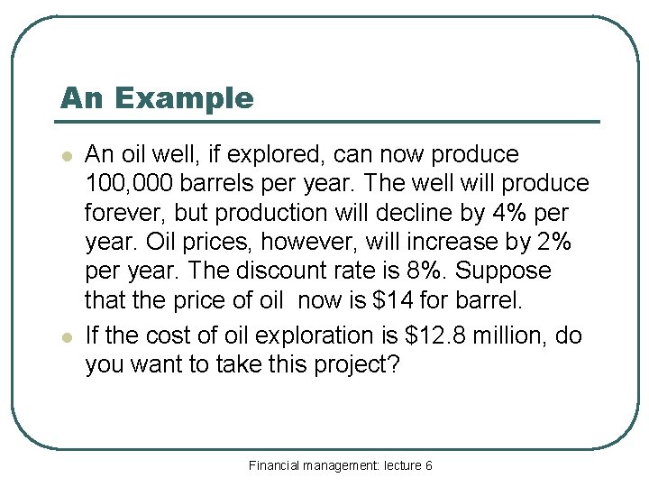 An Example l l An oil well, if explored, can now produce 100, 000