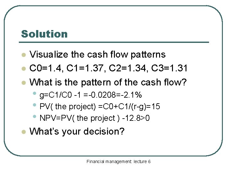 Solution l Visualize the cash flow patterns C 0=1. 4, C 1=1. 37, C