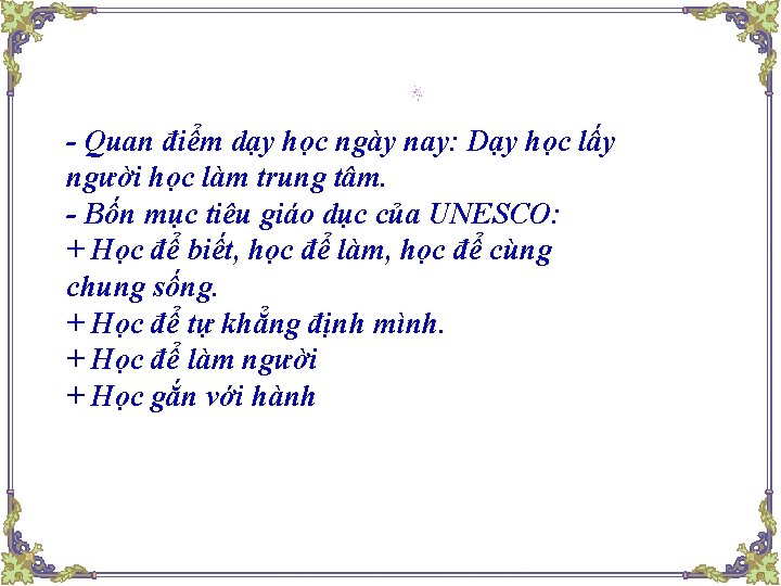 - Quan điểm dạy học ngày nay: Dạy học lấy người học làm trung