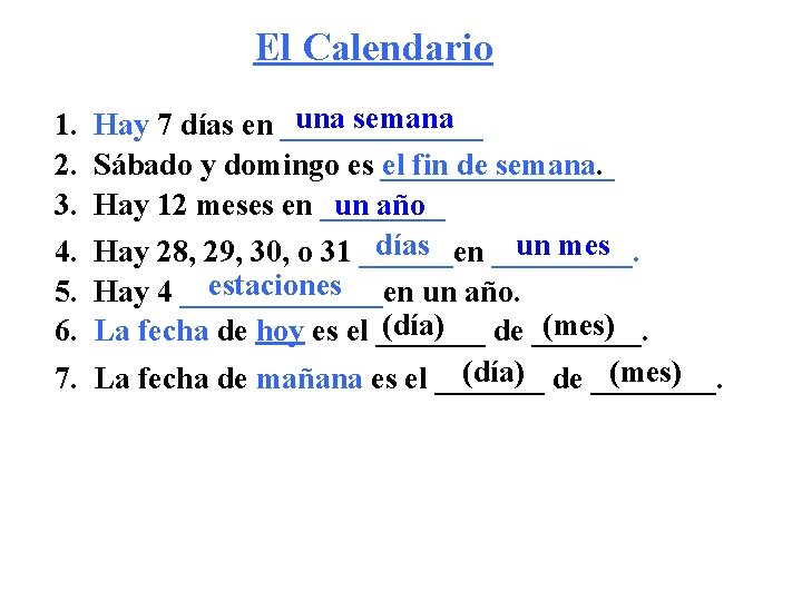 El Calendario una semana Hay 7 días en _______ Sábado y domingo es ________