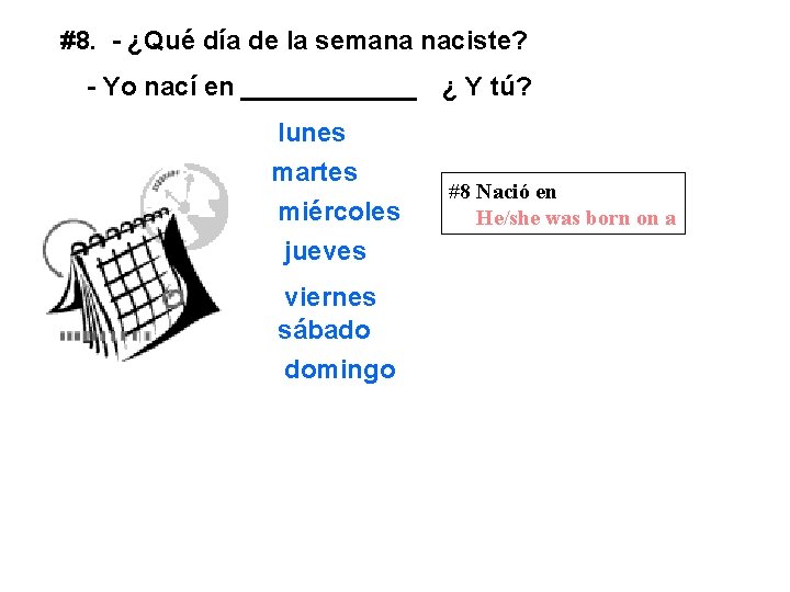 #8. - ¿Qué día de la semana naciste? - Yo nací en ______ ¿