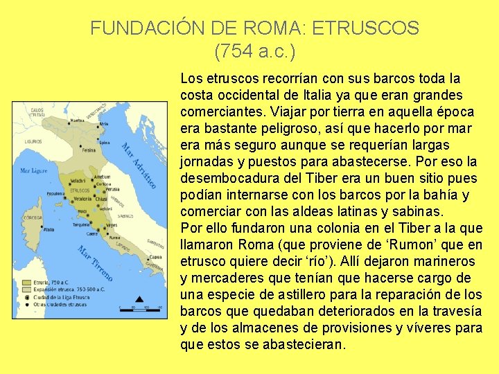 FUNDACIÓN DE ROMA: ETRUSCOS (754 a. c. ) Los etruscos recorrían con sus barcos