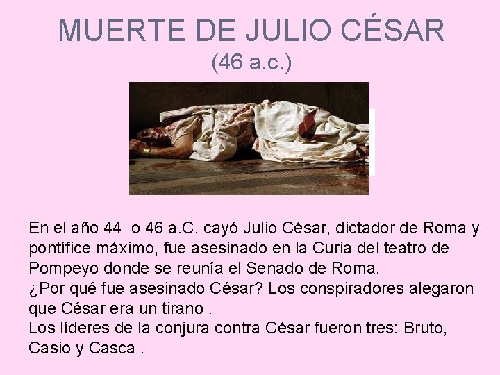 MUERTE DE JULIO CÉSAR (46 a. c. ) En el año 44 o 46