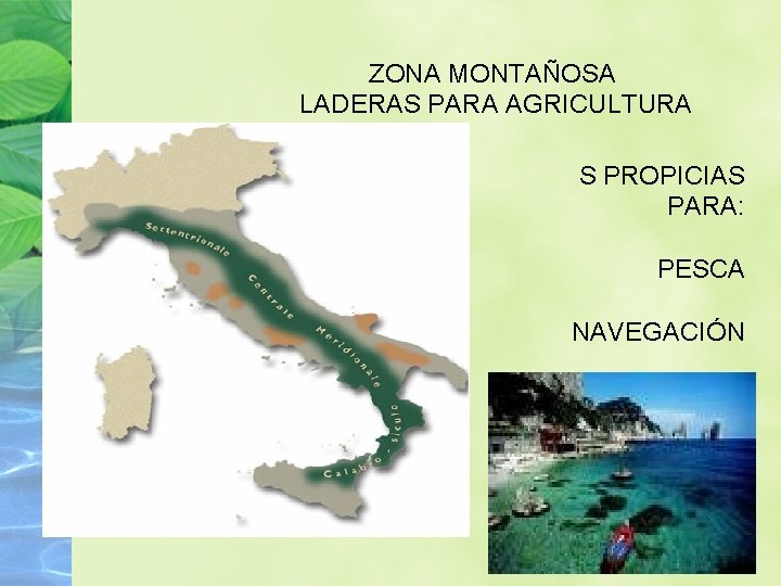 ZONA MONTAÑOSA LADERAS PARA AGRICULTURA S PROPICIAS PARA: PESCA NAVEGACIÓN 