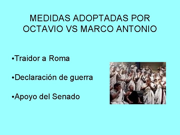 MEDIDAS ADOPTADAS POR OCTAVIO VS MARCO ANTONIO • Traidor a Roma • Declaración de