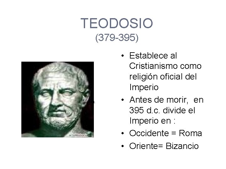 TEODOSIO (379 -395) • Establece al Cristianismo como religión oficial del Imperio • Antes