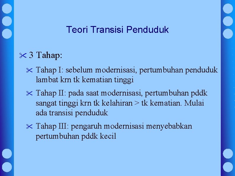 Teori Transisi Penduduk "3 Tahap: " Tahap I: sebelum modernisasi, pertumbuhan penduduk lambat krn