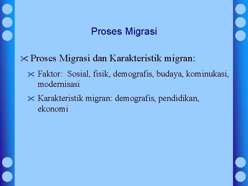 Proses Migrasi " Proses Migrasi dan Karakteristik migran: " Faktor: Sosial, fisik, demografis, budaya,