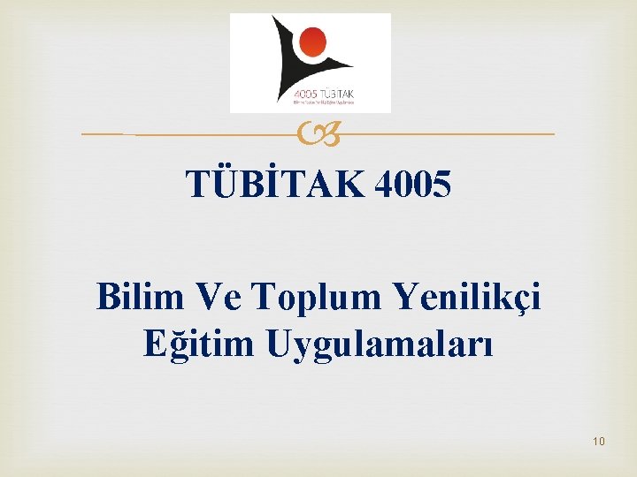  TÜBİTAK 4005 Bilim Ve Toplum Yenilikçi Eğitim Uygulamaları 10 