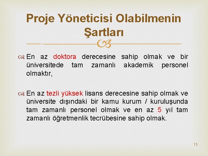 Proje Yöneticisi Olabilmenin Şartları En az doktora derecesine sahip olmak ve bir üniversitede tam