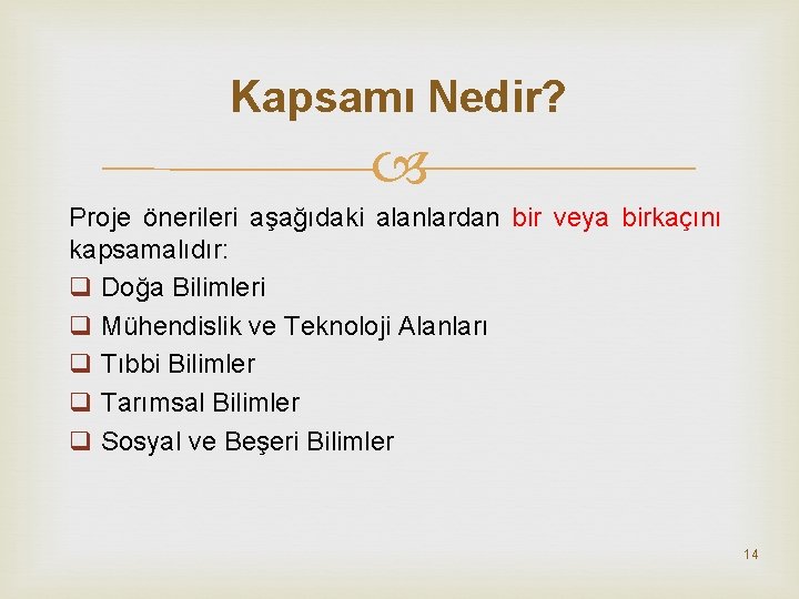 Kapsamı Nedir? Proje önerileri aşağıdaki alanlardan bir veya birkaçını kapsamalıdır: q Doğa Bilimleri q