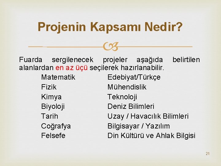 Projenin Kapsamı Nedir? Fuarda sergilenecek projeler aşağıda belirtilen alanlardan en az üçü seçilerek hazırlanabilir.