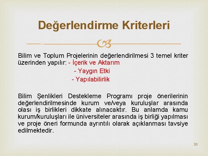 Değerlendirme Kriterleri Bilim ve Toplum Projelerinin değerlendirilmesi 3 temel kriter üzerinden yapılır: - İçerik