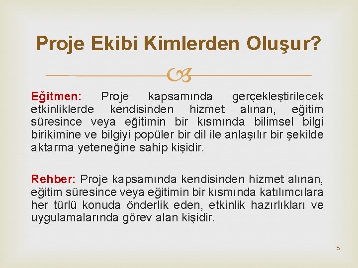 Proje Ekibi Kimlerden Oluşur? Eğitmen: Proje kapsamında gerçekleştirilecek etkinliklerde kendisinden hizmet alınan, eğitim süresince