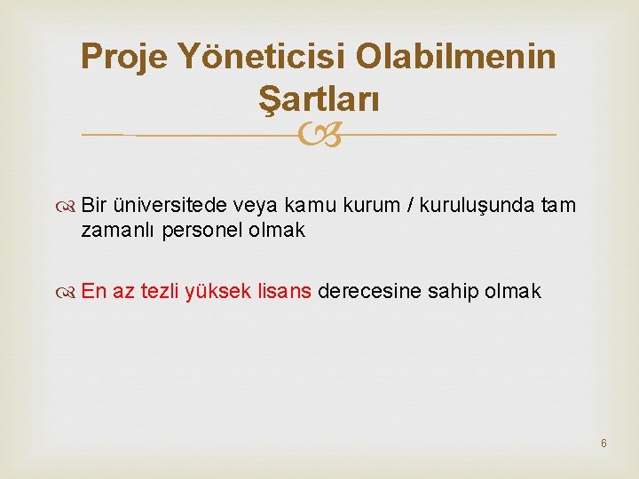 Proje Yöneticisi Olabilmenin Şartları Bir üniversitede veya kamu kurum / kuruluşunda tam zamanlı personel