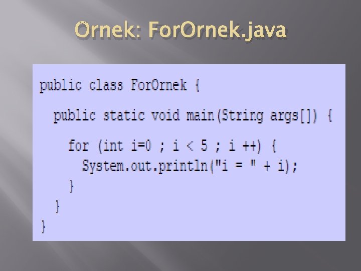 Örnek: For. Ornek. java 