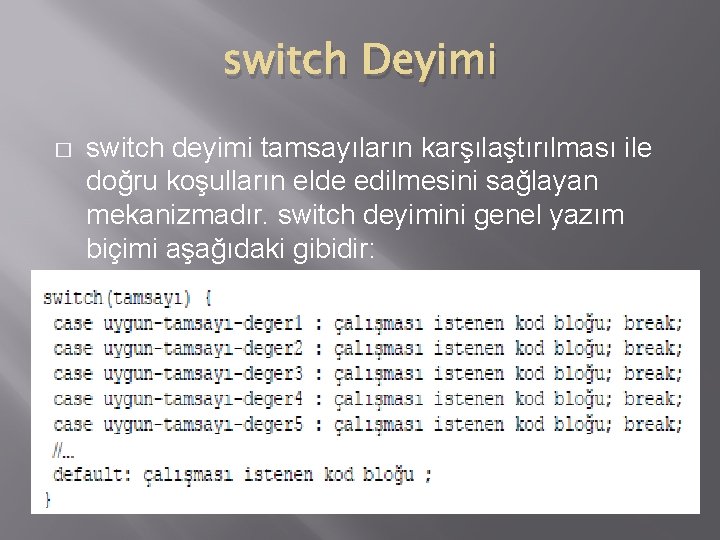 switch Deyimi � switch deyimi tamsayıların karşılaştırılması ile doğru koşulların elde edilmesini sağlayan mekanizmadır.