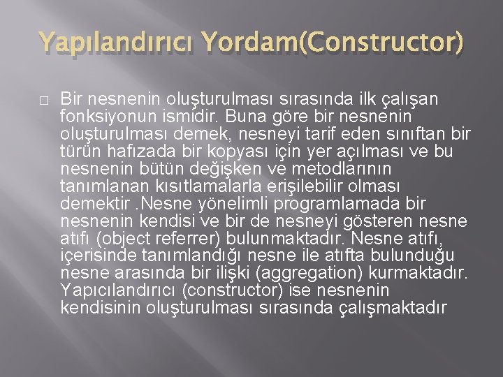 Yapılandırıcı Yordam(Constructor) � Bir nesnenin oluşturulması sırasında ilk çalışan fonksiyonun ismidir. Buna göre bir