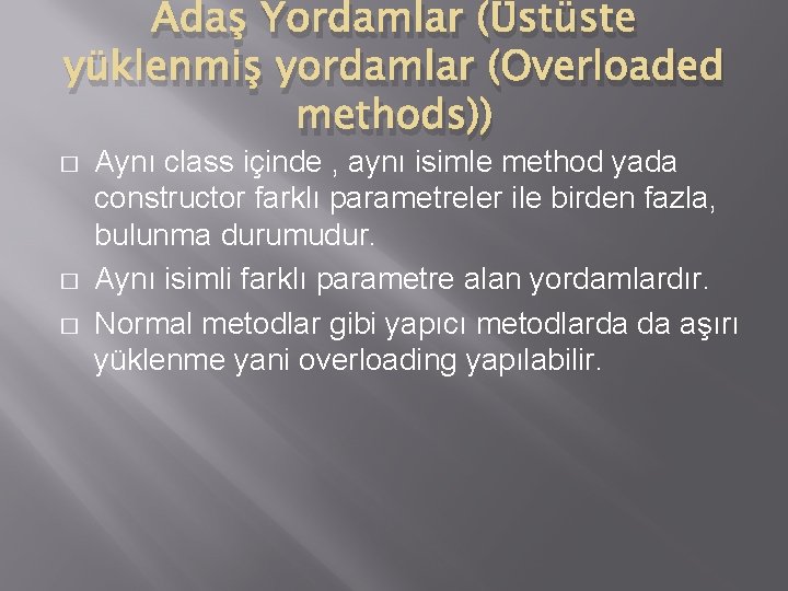 Adaş Yordamlar (Üstüste yüklenmiş yordamlar (Overloaded methods)) � � � Aynı class içinde ,