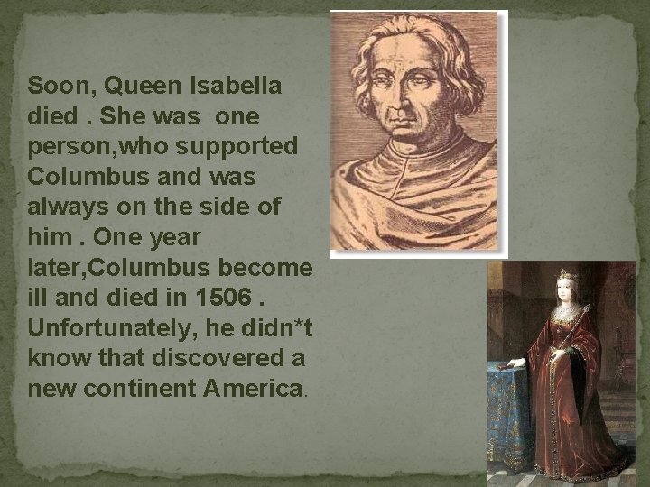 Soon, Queen Isabella died. She was one person, who supported Columbus and was always