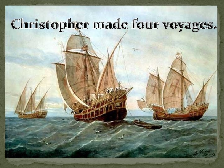Christopher made four voyages. 