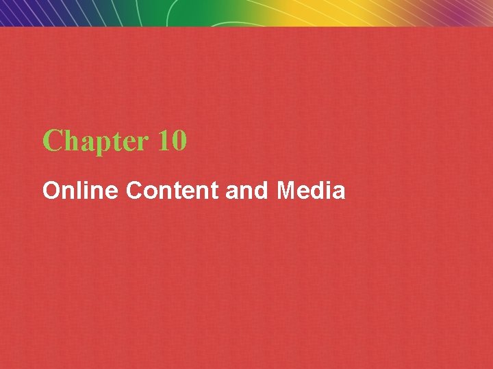 Chapter 10 Online Content and Media Copyright © 2009 Pearson Education, Inc. Slide 10