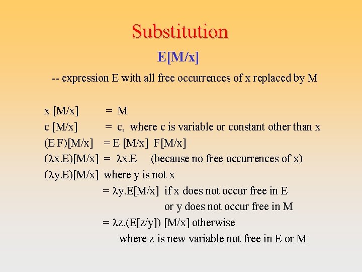 Substitution E[M/x] -- expression E with all free occurrences of x replaced by M