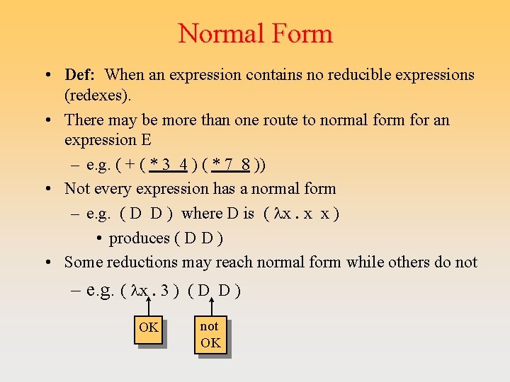 Normal Form • Def: When an expression contains no reducible expressions (redexes). • There